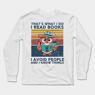 That What I Do I Read Books I Avoid People And I Know Thing Long Sleeve T-Shirt